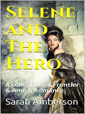 cover image of Selene and the Hero a Collection of Frontier & Amish Romance